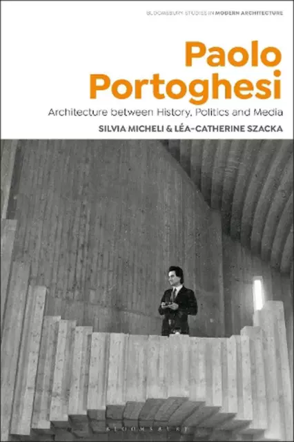 Paolo Portoghesi: Architecture between History, Politics and Media by Silvia Mic