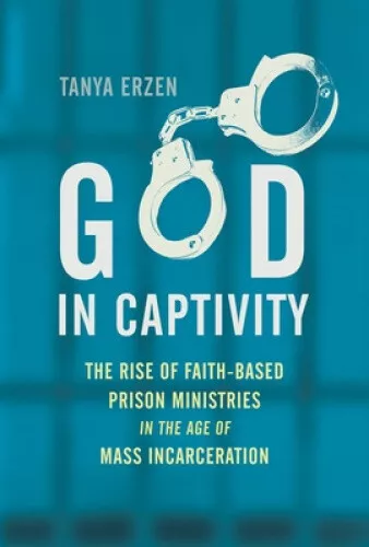 God in Captivity: The Rise of Faith-Based Prison Ministries in the Age of Mass