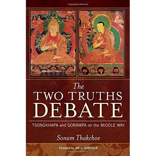 The Two Truths Debate: Tsongkhapa and Gorampa on the Mi - Paperback NEW Thakchoe