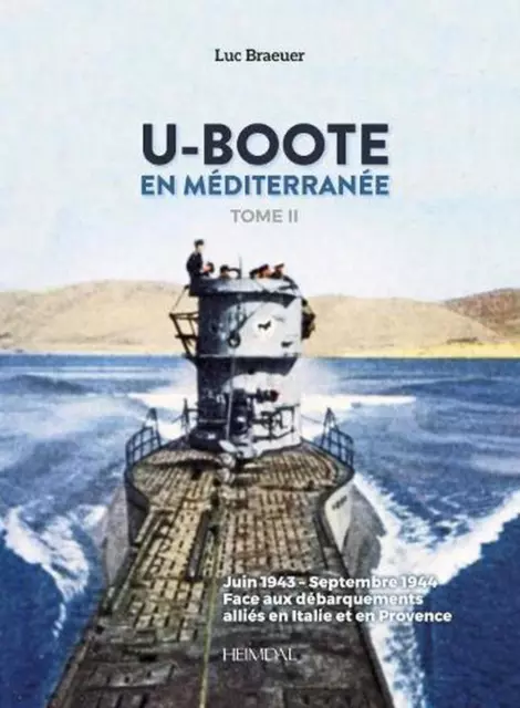 U-Boote En Mediterranee Tome 2: Juin 1943 - Septembre 1944, Face Aux D?Barquemen