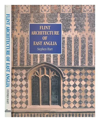 HART, STEPHEN Flint architecture of East Anglia / by Stephen Hart, with photogra
