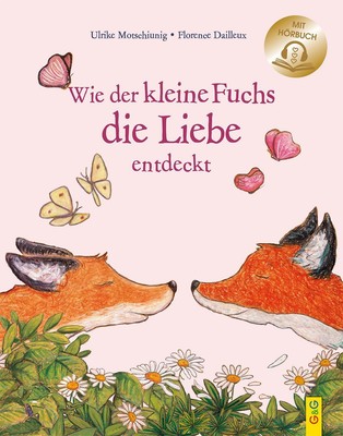Wie der kleine Fuchs die Liebe entdeckt / mit Hörbuch, Ulrike Motschiunig