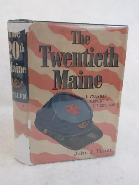 John J. Pullen THE TWENTIETH MAINE Volunteer Regiment in the Civil War 1957 1st