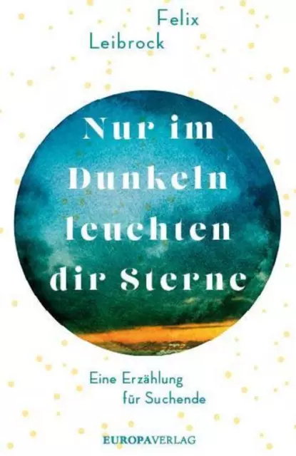 Nur im Dunkeln leuchten dir Sterne - Felix Leibrock -  9783958902824