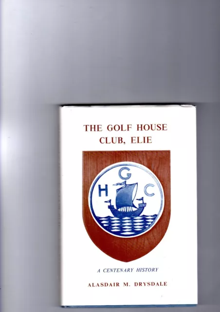 THE GOLF HOUSE CLUB ELIE A CENTENARY HISTORY 1975 Excellent condition Hardback