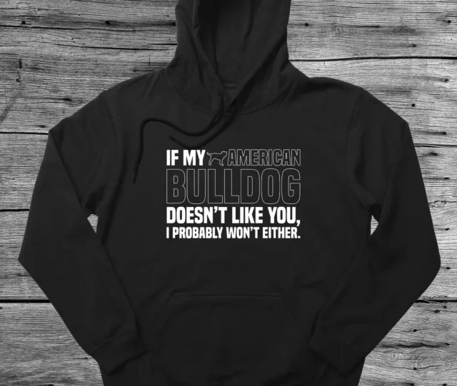American Bulldog Hoodie Gift If My Dog Doesn't Like You I Won't Either