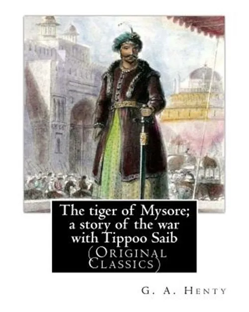 Tiger of Mysore : A Story of the War With Tippoo Saib, Paperback by Henty, G....