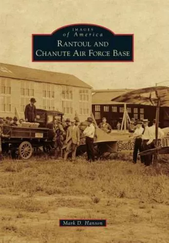 Rantoul and Chanute Air Force Base, Illinois, Images of America, Paperback