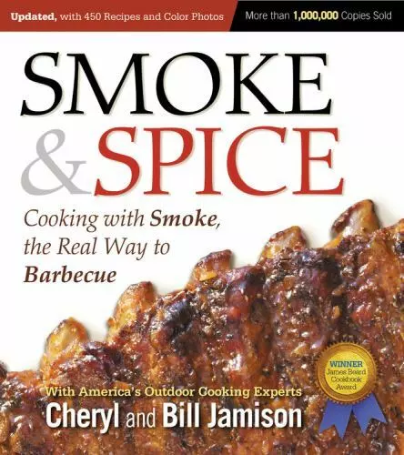 Smoke & Spice, Updated and Expanded 3rd Edition: Cooking With Smoke, the Real Wa