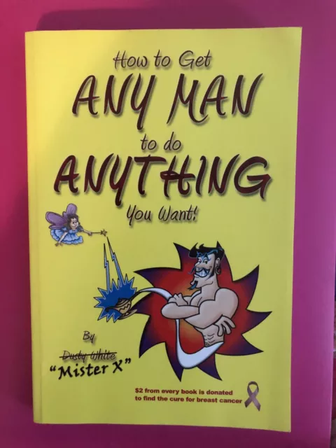 How to Get Any Man to Do Anything You Want! By “Mister X”