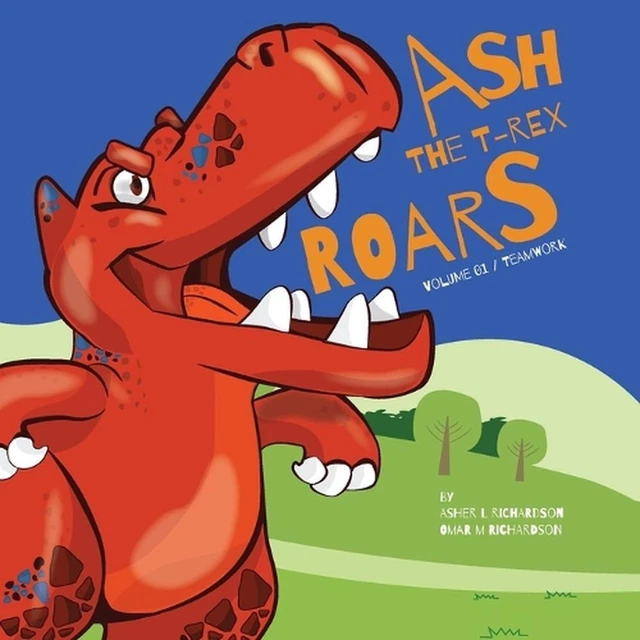 Asher Rex ASH THE T-REX: ROARS Vol. 01 / Team Work by Asher L. Richardson ...