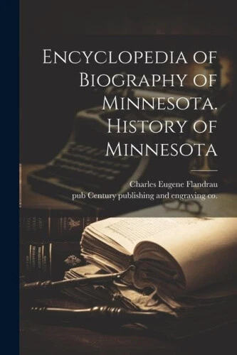 ENCYCLOPEDIA OF BIOGRAPHY of Minnesota. History of Minnesota EUR 60,54 ...