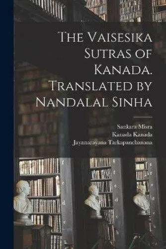 The Vaisesika Sutras of Kanada. Translated by Nandalal Sinha by Kanada Kanada