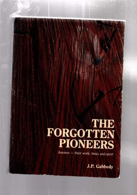 THE FORGOTTEN PIONEERS by J P GABBEDY 1981 RARE! West Australian forestry axemen