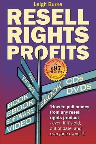 RESELL RIGHTS PROFITS: HOW TO PULL MONEY FROM ANY RESELL By Leigh Burke **NEW**