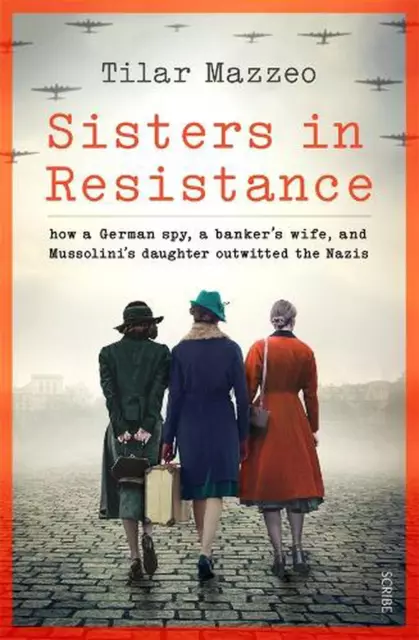 Sisters in Resistance: how a German spy, a banker's wife, and Mussolini's daught