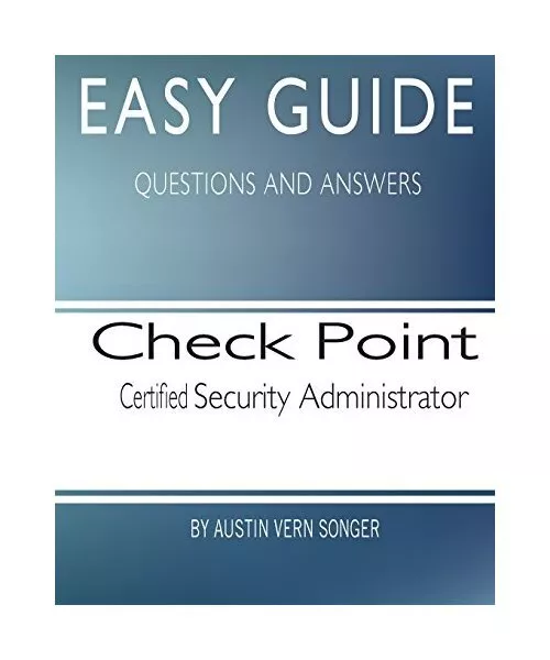 Easy Guide: Check Point Certified Security Administrator, Songer, Austin Vern