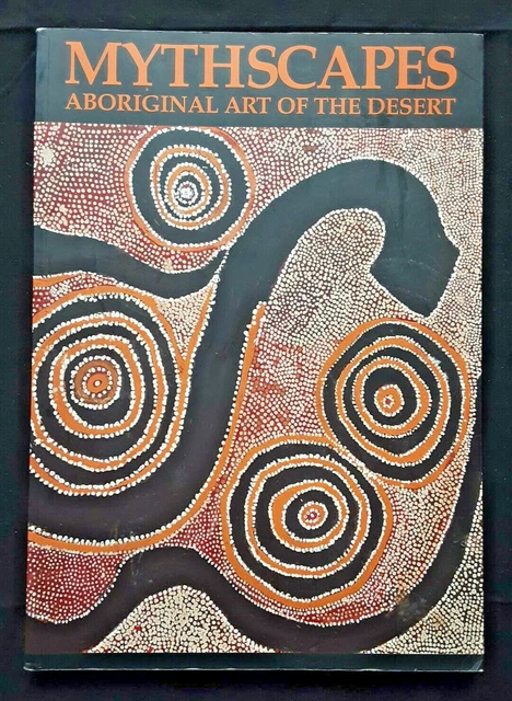 MYTHSCAPES: ABORIGINAL ART of the Desert + Aboriginality: Paintings ...