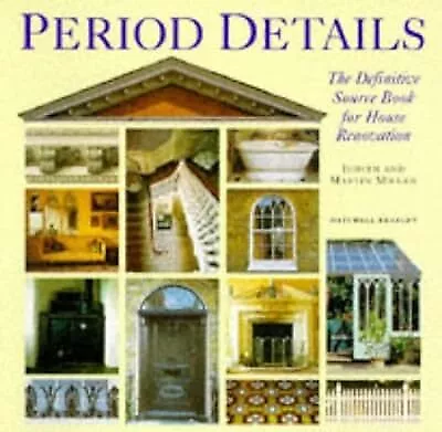 Period Details: The Definitive Sourcebook for House Restoration, Miller, Judith