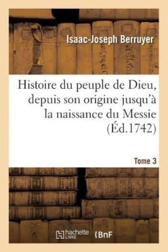 Histoire Du Peuple De Dieu, Depuis Son Origine Jusqu'? La Naissance Du Mess...
