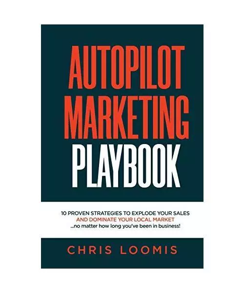 Autopilot Marketing Playbook: 10 Proven Strategies To Explode Your Sales And Dom