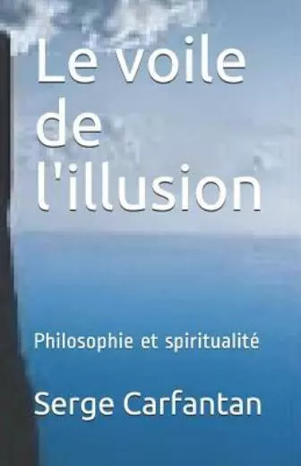 Le Voile De L'illusion: Philosophie Et Spiritualit?