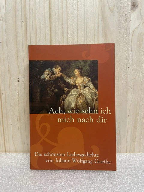 ACH, WIE SEHN ich mich nach dir: Die schönsten Liebesgedichte von J.W