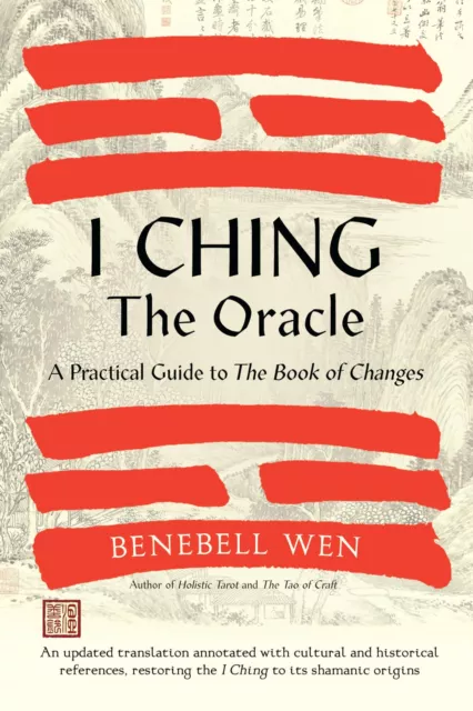 I Ching, The Oracle: A Practical Guide Pour The Livre De Changements: An Updated