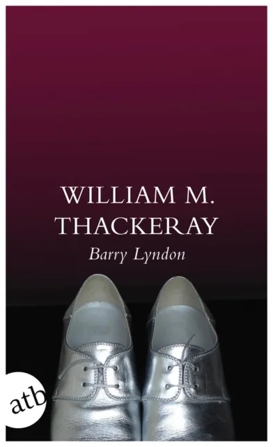 William Makepeace Thackeray | Die Memoiren des Barry Lyndon, Esq.,...