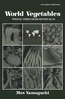 World Vegetables: Principles, Production and Nutritive Values by Yamaguchi, Mas