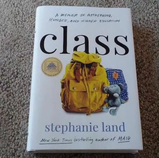 Class : A Memoir of Motherhood, Hunger, and Higher Education by Stephanie Land