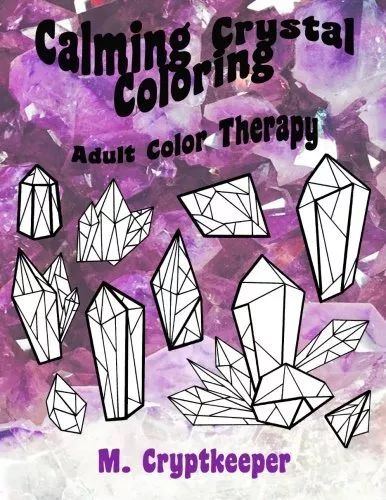 CALMING CRYSTAL COLORING: RELAXING ADULT COLOR THERAPY: By M Cryptkeeper **NEW**