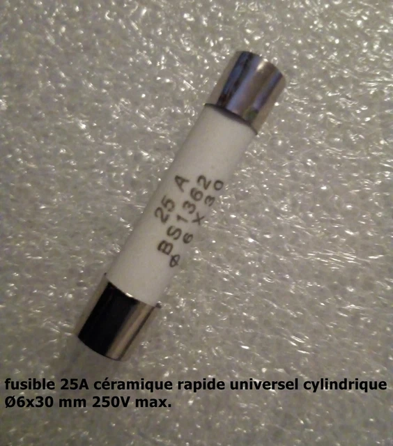 fusible céramique rapide universel cylindrique 6x30mm/ 250V calibre 25 A  .F53.2