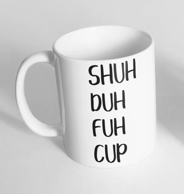 Shuh Duh Fuh Cup Design Printed Cup Ceramic Novelty Mug Funny Gift Coffee Tea