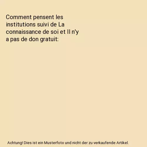 Comment pensent les institutions suivi de La connaissance de soi et Il n'y a pas