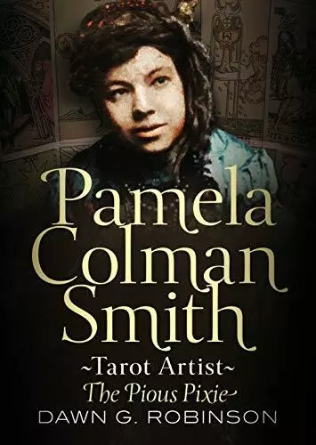 Pamela Colman Smith, Tarot Artist: Th..., Dawn Robinson