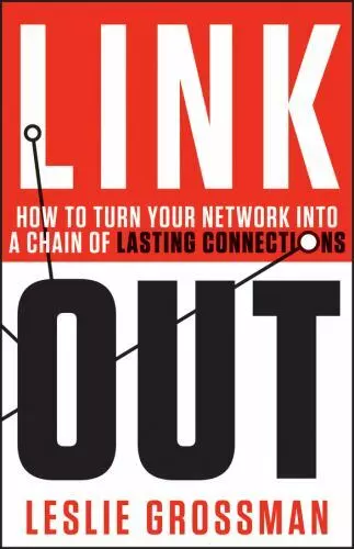 Link Out: How to Turn Your Network Into a Chain of Lasting Connections