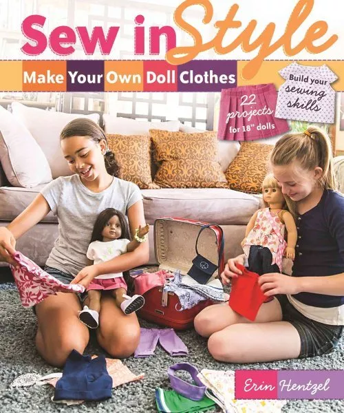 Sew in Style : Make Your Own Doll Clothes: 22 Projects for 18" Dolls: Build Y...