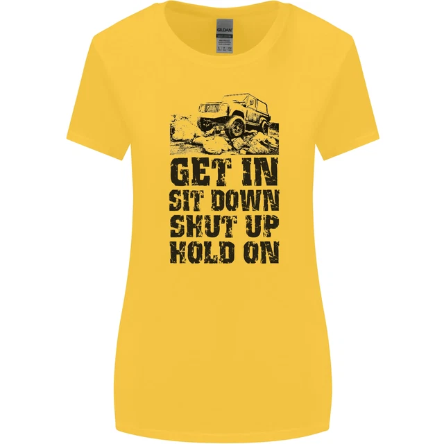 Maglietta da donna Get in Sit Down 4X4 Off Road Divertente taglio più largo 7