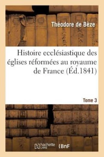 Histoire Eccl?Siastique Des ?Glises R?Form?Es Au Royaume De France  T 3