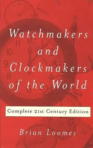 Watchmakers and Clockmakers of the World Complete 21st Century Edition