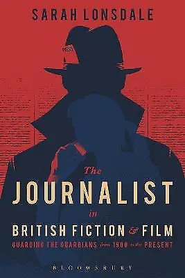 The Journalist in British Fiction and Film - 9781474220538