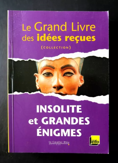 LE GRAND LIVRE DES IDEES RECUES  INSOLITE et GRANDES ENIGMES Ed Le Cavalier bleu