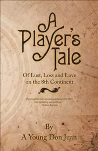 Player's Tale Of Lust, Loss and Love on the 8Th Continent 9781532085468