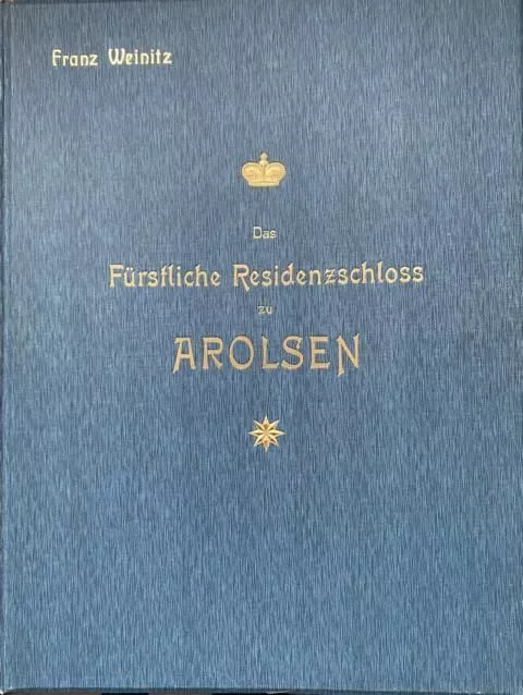 Das Fürstliche Residenzschloß zu Arolsen. Geschichtliches, Bau- und Kunstgeschic