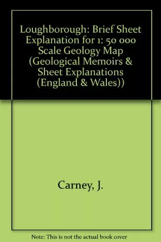 Loughborough: Brief Sheet Explanation for 1: 50 000 Scale Geology Map, Carney, J