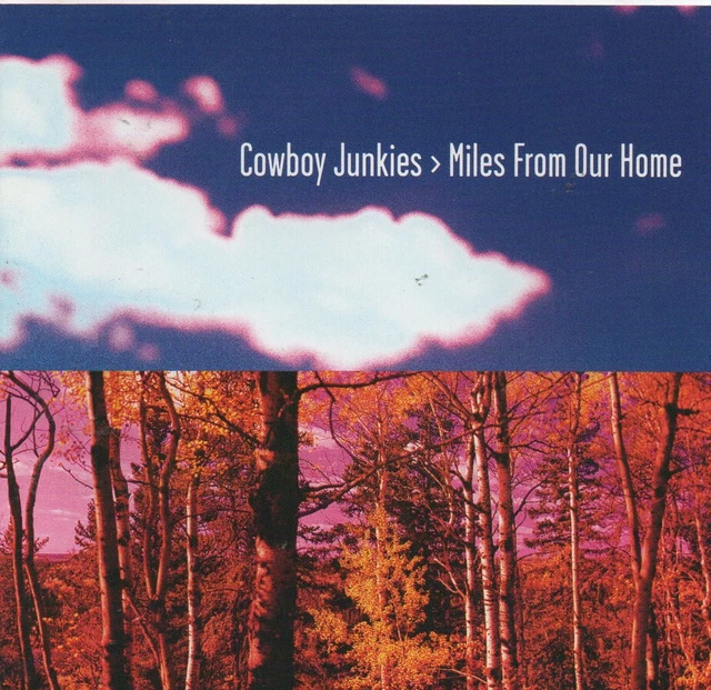 Cowboy Junkies  MILES FROM OUR HOME  10trk cd