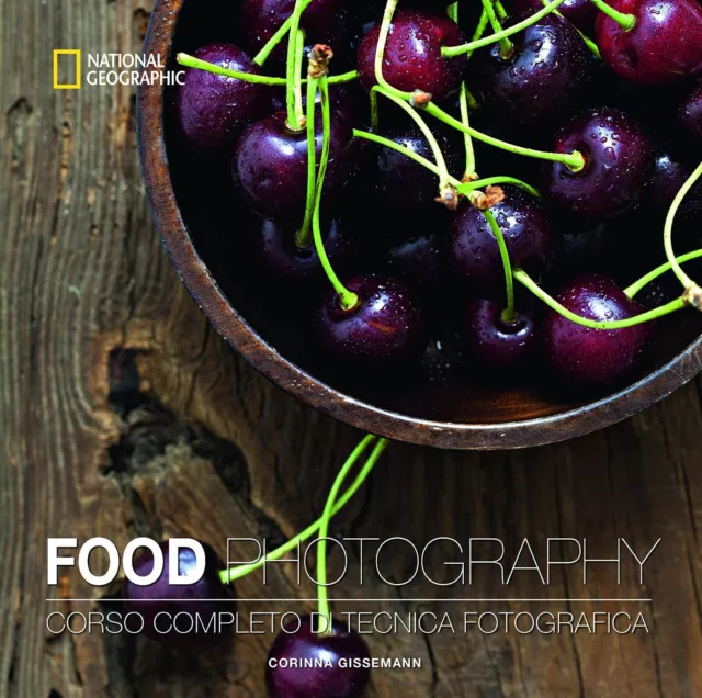 Food photography Corso completo di tecnica fotografica - Corinna Gissemann