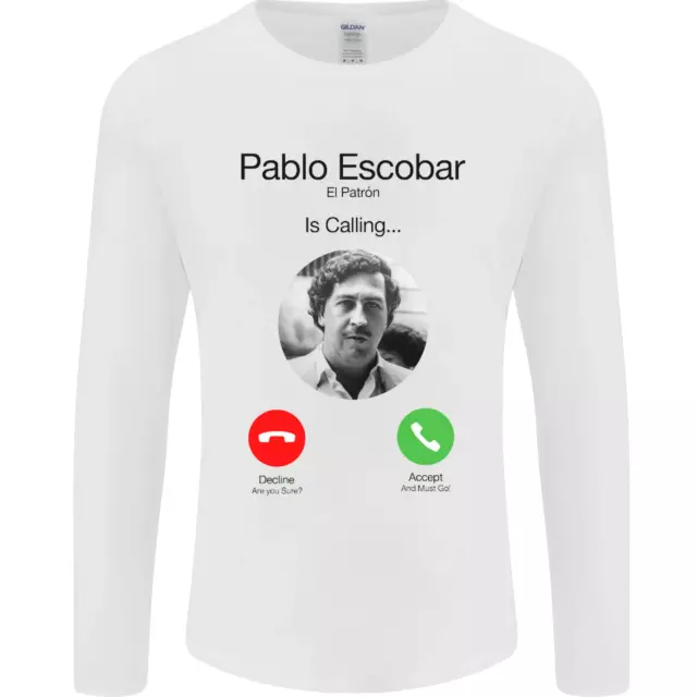 Pablo Escobar El Patron Is Calling Mens Long Sleeve T-Shirt