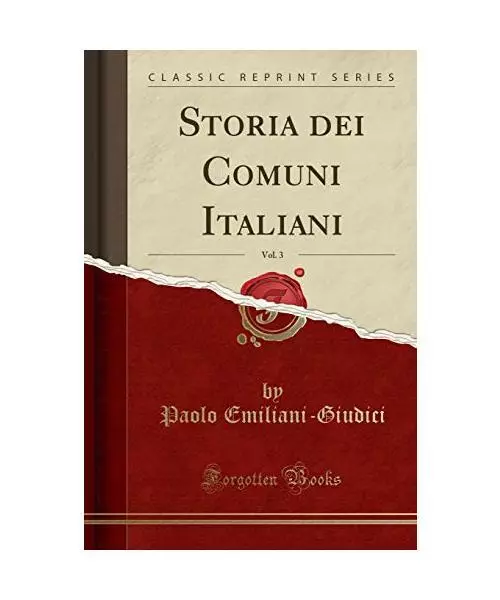 Storia dei Comuni Italiani, Vol. 3 (Classic Reprint), Paolo Emiliani-Giudici